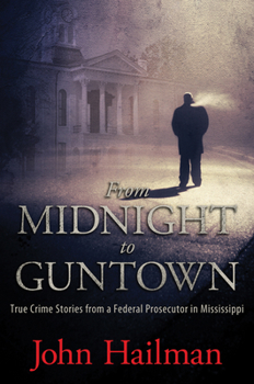 Hardcover From Midnight to Guntown: True Crime Stories from a Federal Prosecutor in Mississippi Book