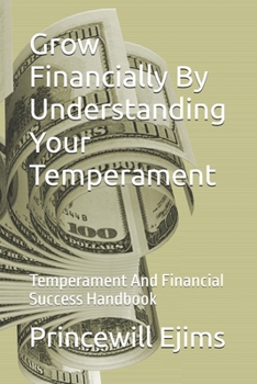 Paperback Grow Financially by Understanding Your Temperament: Temperament And Financial Success Handbook Book
