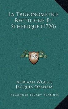 Paperback La Trigonometrie Rectiligne Et Spherique (1720) [French] Book