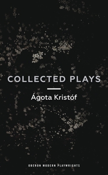 Paperback Ágóta Kristóf: Collected Plays: John and Joe; The Lift Key; A Passing Rat; The Grey Hour or the Last Client; The Monster; The Road; The Epidemic; The Book