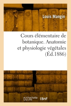 Paperback Cours élémentaire de botanique. Anatomie et physiologie végétales [French] Book