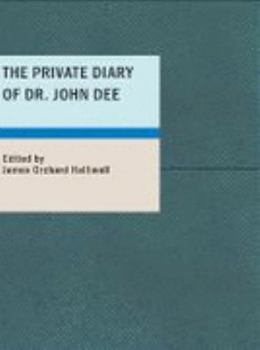 Paperback The Private Diary of Dr. John Dee: And the Catalog of His Library of Manuscripts Book