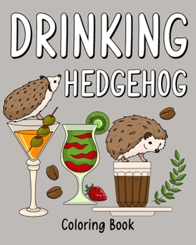 Paperback Drinking Hedgehog Coloring Book: Coloring Books for Adults, Coloring Book with Many Coffee & Drinks Recipes Book