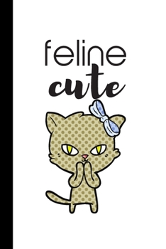 Feline Cute: Inspirational Cat Lover Notebook / Journal, Unique Great Fun Gift Ideas for Girls Her Teens Women, 100 pages