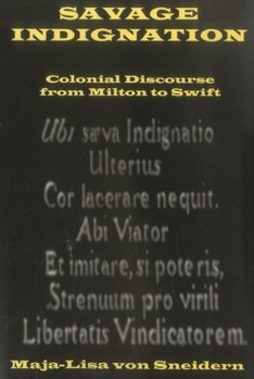 Hardcover Savage Indignation: Colonial Discourse From Milton to Swift Book