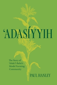 Paperback Adasaiyyih: The Story of 'Abdu'l-Bahaa's Model Farming Community Book