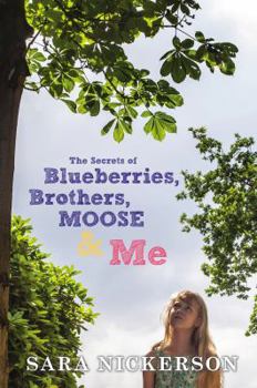 Hardcover The Secrets of Blueberries, Brothers, Moose & Me Book