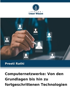 Computernetzwerke: Von den Grundlagen bis hin zu fortgeschrittenen Technologien (German Edition)