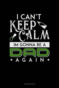 Paperback I Can't Keep Calm I'm Going To Be A Dad Again: Address Book