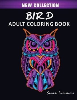 Paperback Bird Adult Coloring Book: Includes Parrots, Owls, Eagles, Hawks, Chickens and Much More Book