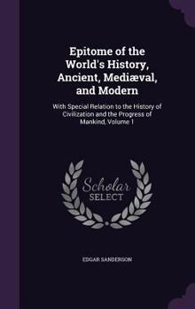 Hardcover Epitome of the World's History, Ancient, Mediæval, and Modern: With Special Relation to the History of Civilization and the Progress of Mankind, Volum Book