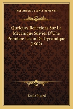 Paperback Quelques Reflexions Sur La Mecanique Suivies D'Une Premiere Lecon De Dynamique (1902) [French] Book