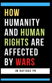 Paperback How Humanity and Human Rights are Affected by Wars Book