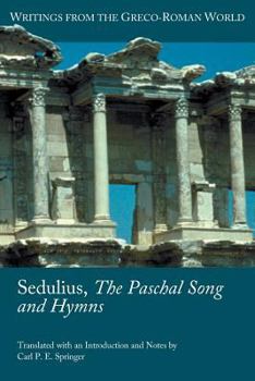 Sedulius, the Paschal Song and Hymns - Book #35 of the Writings from the Greco-Roman World