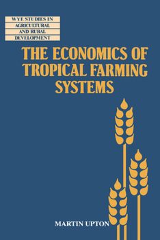 Hardcover The Economics of Tropical Farming Systems Book