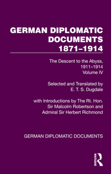 Paperback German Diplomatic Documents 1871-1914 Volume 4: The Descent to the Abyss, 1911-1914 Book