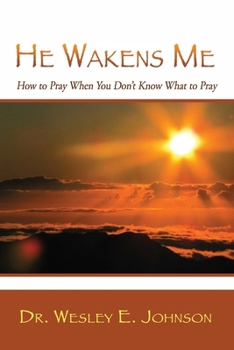 Paperback He Wakens Me: How to Pray When You Don't Know What to Pray Book