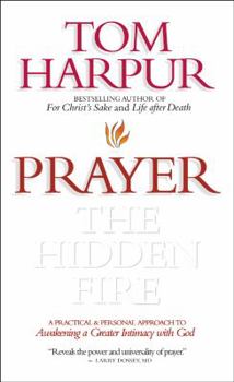 Hardcover Prayer: The Hidden Fire: A Practical and Personal Approach to Awakening a Greater Intimacy with God Book