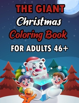 The Giant Christmas Coloring Book For Aduts 79+: A Festive Coloring Book Featuring Beautiful Winter Landscapes and Heart Warming Holiday Scenes for ... Claus, Reindeer, Elves, Animals, Snowman.