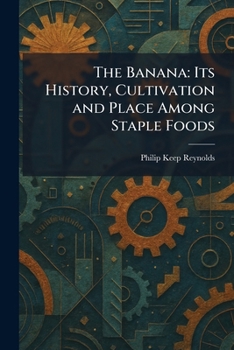 Paperback The Banana: Its History, Cultivation and Place Among Staple Foods Book
