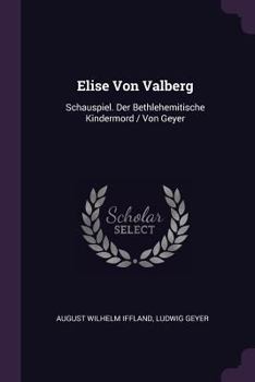 Paperback Elise Von Valberg: Schauspiel. Der Bethlehemitische Kindermord / Von Geyer Book