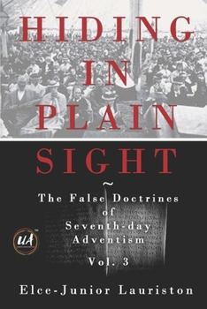 Paperback Hiding In Plain Sight: The False Doctrines of Seventh-day Adventism Vol. III Book