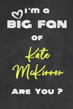 I'm a Big Fan of Kate McKinnon Are You ? | Notebook for Notes, Thoughts, Ideas, Reminders, Lists to do, Planning. Great Gift: Lined Notebook/ Journal 6 x 9 Inches 120 pages , Soft Cover , Matte finish