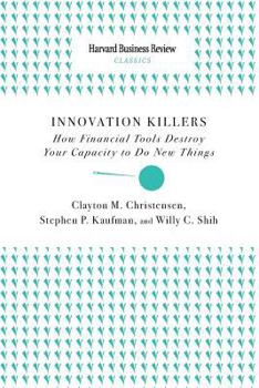 Paperback Innovation Killers: How Financial Tools Destroy Your Capacity to Do New Things Book