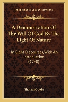 Paperback A Demonstration Of The Will Of God By The Light Of Nature: In Eight Discourses, With An Introduction (1748) Book