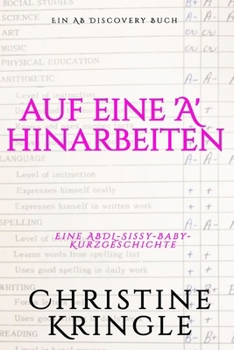 auf eine 'A' hinarbeiten: Eine ABDL-Sissy-Baby-Domina-Geschichte (German Edition)