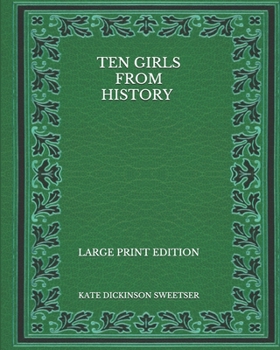 Paperback Ten Girls from History - Large Print Edition Book