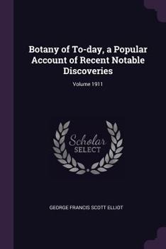 Paperback Botany of To-Day, a Popular Account of Recent Notable Discoveries; Volume 1911 Book