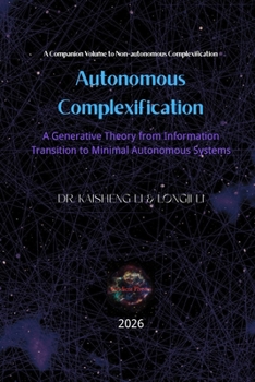 Paperback Autonomous Complexification: A Generative Theory from Information Transition to Minimal Autonomous Systems Book
