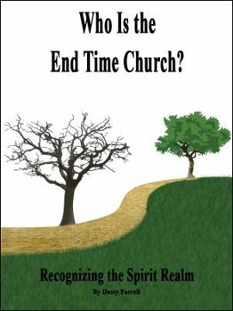 Paperback Who Is the End Time Church?: Recognizing the Spirit Realm Book