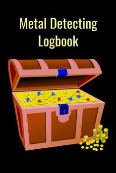 Paperback Metal Detecting Logbook: The PERFECT place to keep track of your finds/treasures. Pre-formatted, just waiting for you to go detecting! Book