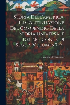 Paperback Storia Dell'america, In Continuazione Del Compendio Della Storia Universale Del Sig. Conte Di Segur, Volumes 7-9... [Italian] Book