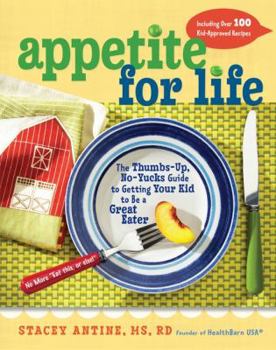 Hardcover Appetite for Life: The Thumbs-Up, No-Yucks Guide to Getting Your Kid to Be a Great Eater--Including Over 100 Kid-Approved Recipes Book