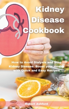 Hardcover Kidney Disease Cookbook: How to Avoid Dialysis and Stop Kidney Disease. Boost your Health with Quick and Easy Recipes Book