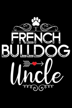 Paperback French Bulldog Uncle: Cute Bulldog Journal Notebook - Bulldog Lover Gifts - Dogs Lover Notebook Journal - Bulldog Owner Diary, Funny Bulldog Book