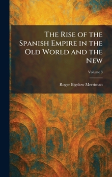 The Rise of the Spanish Empire in the Old World and the New
