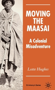 Hardcover Moving the Maasai: A Colonial Misadventure Book