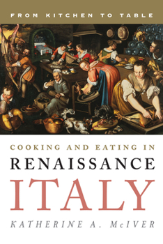 Hardcover Cooking and Eating in Renaissance Italy: From Kitchen to Table Book