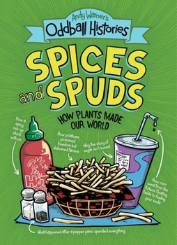 Hardcover Andy Warner's Oddball Histories: Spices and Spuds: How Plants Made Our World Book