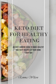 Paperback Keto Diet For Healthy Eating: An Easy Cooking Guide To Make Healthy and Tasty Recipes at Your Home Every Day Book