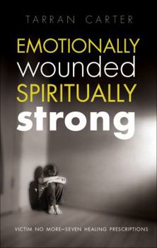 Paperback Emotionally Wounded Spiritually Strong: Victim No More--7 Healing Prescriptions Book
