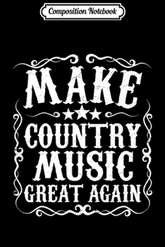 Composition Notebook: Make Country Music Great Again Nashville Concert Gift Idea Premium  Journal/Notebook Blank Lined Ruled 6x9 100 Pages