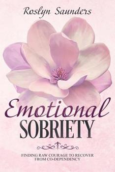 Paperback Emotional Sobriety: Finding Raw Courage to Heal your Co- Dependency Book