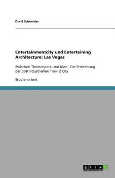 Paperback Entertainmentcity und Entertaining Architecture: Las Vegas: Zwischen Themenpark und Kiez - Die Entstehung der postindustriellen Tourist City [German] Book