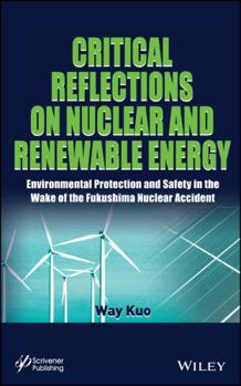Hardcover Critical Reflections on Nuclear and Renewable Energy: Environmental Protection and Safety in the Wake of the Fukushima Nuclear Accident Book