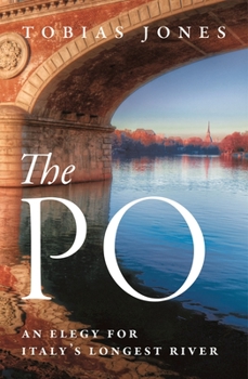 Hardcover The Po: An Elegy for Italy's Longest River Book